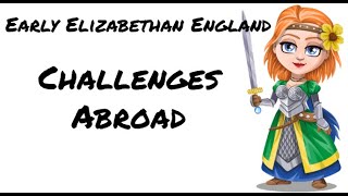 Early Elizabethan England 15581588 Challenges Abroad [upl. by Bonina]