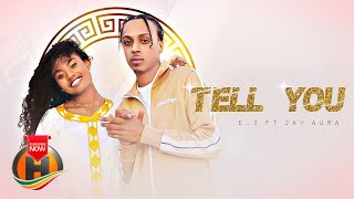 EI  Tell You feat Jay Aura  New Ethiopian Music 2022 Official Video [upl. by Ojiram884]