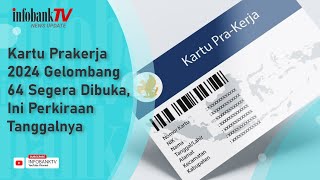 KARTU PRAKERJA 2024 GELOMBANG 64 SEGERA DIBUKA INI PERKIRAAN TANGGALNYA [upl. by Wicks]