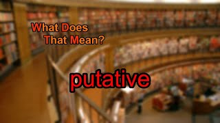 What does putative mean [upl. by Ahsinirt]