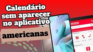 Porquê o calendário do celular não aparece no aplicativo AMERICANAS Como resolver o problema [upl. by Laeynad981]