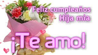 Feliz cumpleaños hija mía te amo [upl. by Gusba]