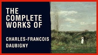 The Complete Works of CharlesFrancois Daubigny [upl. by Aydin632]