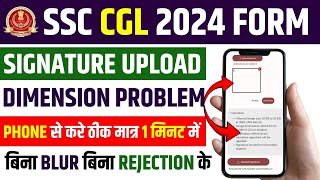 SSC CGL 2024 Signature Dimension Problem Solved 🤩Upload Signature On SSC Website From Mobile [upl. by Ahsilam]