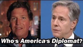 Tucker or Blinken Whos Americas Diplomat [upl. by Serrano]