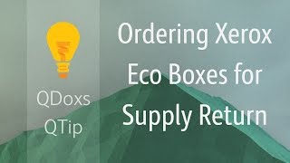 Ordering Xerox Eco Boxes for Supply Return QDoxs QTip [upl. by Eisenhart]