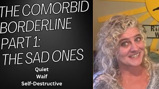 The Comorbid Borderline Part 1 The Sad Ones [upl. by Eelyk]