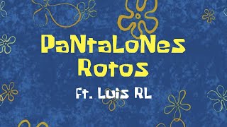 Pantalones Rotos  Bob Esponja Cover Ft Luis RL [upl. by Assirod]