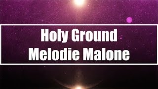 Holy Ground  Melodie Malone Lyrics [upl. by Ybrik5]