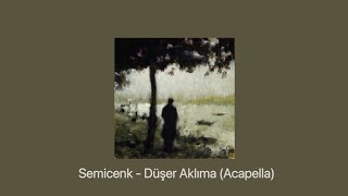 Semicenk  Düşer Aklıma Acapella [upl. by Yentroc]