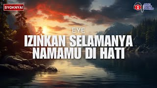 Izinkan Selamanya Namamu Di Hati  EYE Lirik Video [upl. by Tereve]