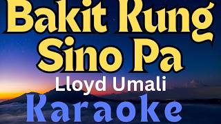 Karaoke Version  Bakit Kung Sino Pa II By Lloyd Umali [upl. by Oika401]