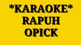 RAPUH  OPICK KARAOKE [upl. by Ynad]