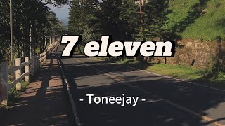 Toneejay  7 eleven Lyrics video [upl. by Enneiluj571]