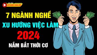 7 NGÀNH NGHỀ SẼ TRỞ THÀNH XU HƯỚNG VIỆC LÀM 2024  NGÀNH THỨ 7 ĐẶC BIỆT HOT [upl. by Neelra]