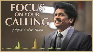 Focus on your calling  Prophet Ezekiah Francis English  Tamil [upl. by Joselyn393]