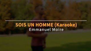 Emmanuel Moire  SOIS UN HOMME Karaoke avec chœurs [upl. by Laughton]