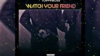 Toppy Boss  Watch Your Friend [upl. by Arondell]