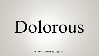 How To Say Dolorous [upl. by Primo]