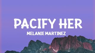 Melanie Martinez  Pacify Her Lyrics [upl. by Yelkcub]