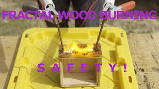 Fractal Wood Burning Safety [upl. by Sivatnod]