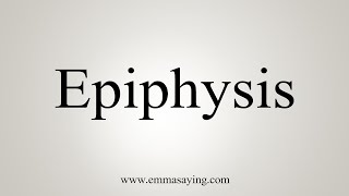 How To Say Epiphysis [upl. by Amado]