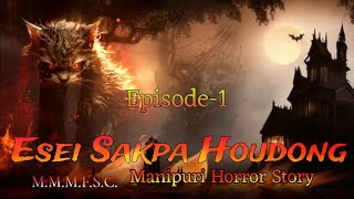 Esei Sakpa Houdong Episode 1  Manipuri Horror Story  Makhal Mathel Manipur Full Story Collection [upl. by Bremser]