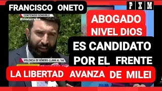 El quotAbogado Nivel Diosquot Francisco Oneto es candidato por La Libertad Avanza de Javier Milei [upl. by Jefferson]