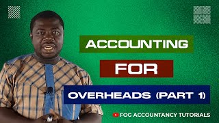 ACCOUNTING FOR OVERHEADS PART 1 [upl. by Aidaas]