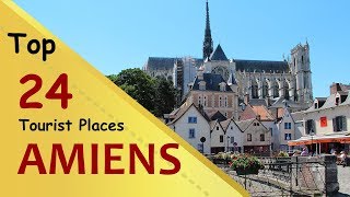 quotAMIENSquot Top 24 Tourist Places  Amiens Tourism  FRANCE [upl. by Galligan]