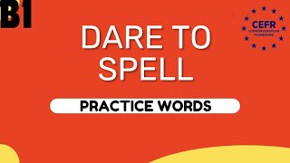 Dare To Spell Word list Practice B1 LEVEL with BONUS WORDS [upl. by Eindys117]