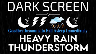 Goodbye Insomnia to Fall Asleep Immediately with Strong Rain And Deep Thunder Sounds  BLACK SCREEN [upl. by Nywles751]