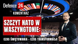 Szczyt NATO w Waszyngtonie czas świętowania – czas transformacji [upl. by Marius376]