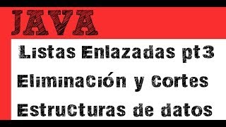 listas enlazadas pt 3  eliminación y cortar lista estructuras de datos java [upl. by Ettelimay]