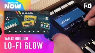 LOFI GLOW Walkthrough — KOMPLETE NOW  Native Instruments [upl. by Carr599]