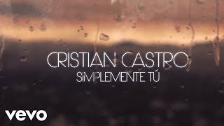 Cristian Castro  Simplemente Tú Official Lyric Video [upl. by Iharas]