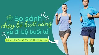 Chạy Bộ Buổi Sáng vs Đi Bộ Buổi Tối Lợi Ích Khác Biệt và Cách Kết Hợp Hoàn Hảo running viralvideo [upl. by Whittemore962]