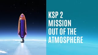 KSP 2 Mission Highlights  Out of the atmosphere [upl. by Delogu]