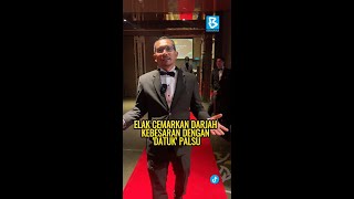 ELAK CEMARKAN DARJAH KEBESARAN DENGAN DATUK PALSU [upl. by Sinnal]