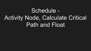 Schedule  Activity Node Calculate Critical Path and Float [upl. by Swor207]