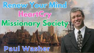 Renew Your Mind HeartCry Missionary Society  Paul Washer Sermons [upl. by Peg]