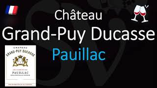 How to Pronounce Château Grand Puy Ducasse CORRECTLY 1855 Pauillac Grand Cru Wine Pronunciation [upl. by Zysk]