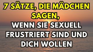 7 Sätze die Mädchen sagen wenn sie sexuell frustriert sind und dich wollen [upl. by Jillie]