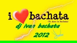 bachata mix dj ivan 2012 [upl. by Ana]