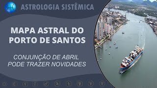 MAPA ASTRAL DO PORTO DE SANTOS  CONJUNÇÃO DE ABRIL PODE TRAZER NOVIDADES [upl. by Notgnirra]