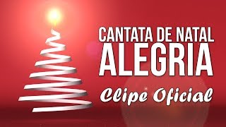 Canção de Natal  Cantata de Natal ALEGRIA CLIPE [upl. by Wooldridge569]