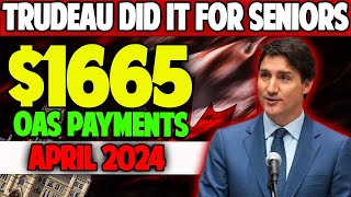 TRUDEAU DID IT FOR SENIORS  1665 INCREASES IN OAS PAYMENTS  APRIL 2024 [upl. by Grishilde]