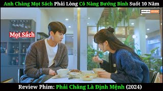 Anh Chàng Mọt Sách Phải Lòng Cô Nàng Bướng Bỉnh  Review Phim Phải Chăng Là Định Mệnh 2024 [upl. by Hannibal]