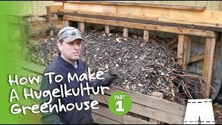 How To Make A Hugelkultur Greenhouse Part 1 [upl. by Marguerite]