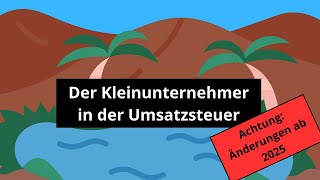 Kleinunternehmer in der Umsatzsteuer inkl Änderungen ab 2025 [upl. by Tiedeman]